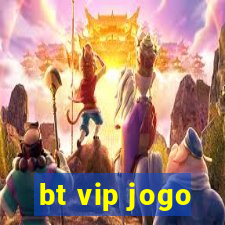 bt vip jogo